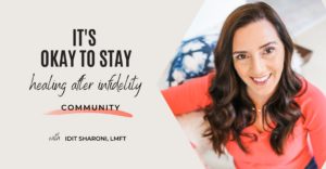 Idit Sharoni smiles at the camera with the text "it's okay to stay, healing after infidelity community". Contact her to learn more about affair recovery and recovering from an affair in Florida. We can help you overcome PTSD from cheating today! 33311 | 33313 | 33180